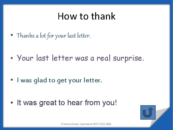 How to thank • Thanks a lot for your last letter. • Your last