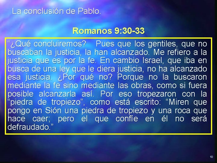 La conclusión de Pablo. Romanos 9: 30 -33 “¿Qué concluiremos? Pues que los gentiles,