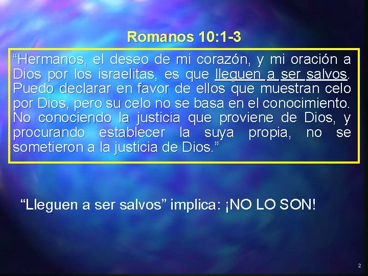 Romanos 10: 1 -3 “Hermanos, el deseo de mi corazón, y mi oración a