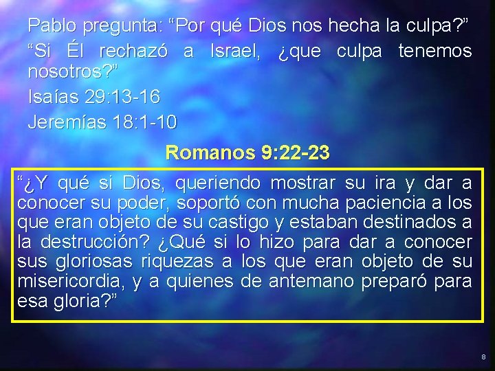 Pablo pregunta: “Por qué Dios nos hecha la culpa? ” “Si Él rechazó a