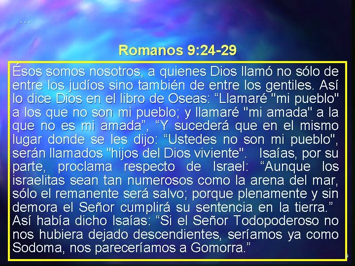 . . . Romanos 9: 24 -29 Ésos somos nosotros, a quienes Dios llamó