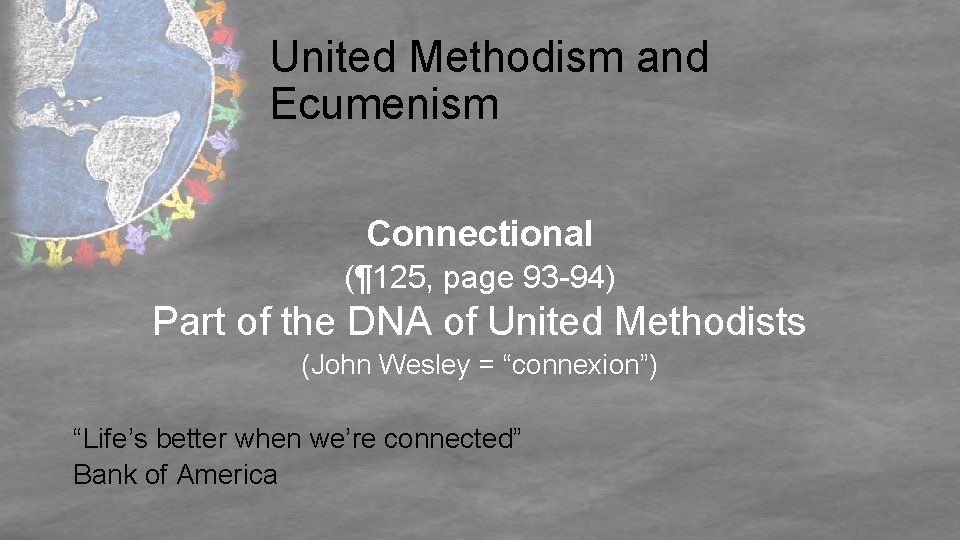 United Methodism and Ecumenism Connectional (¶ 125, page 93 -94) Part of the DNA