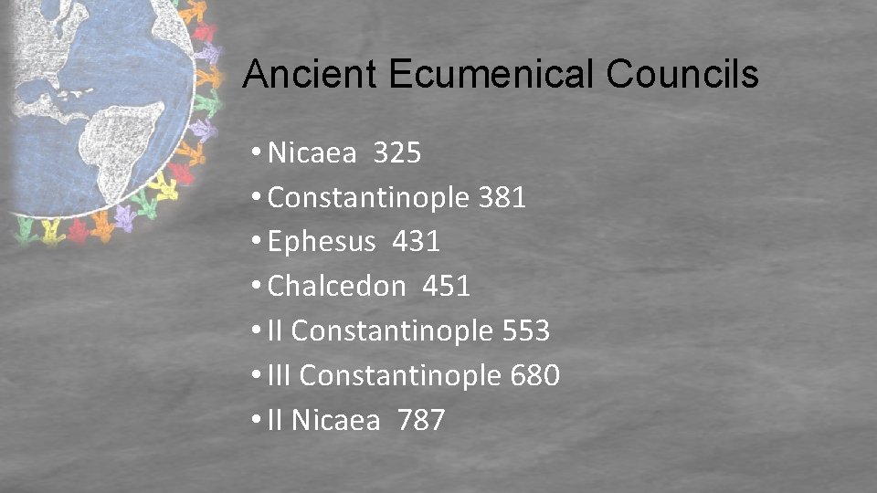 Ancient Ecumenical Councils • Nicaea 325 • Constantinople 381 • Ephesus 431 • Chalcedon