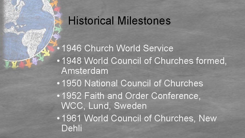 Historical Milestones • 1946 Church World Service • 1948 World Council of Churches formed,