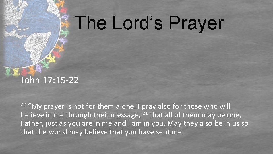 The Lord’s Prayer John 17: 15 -22 “My prayer is not for them alone.