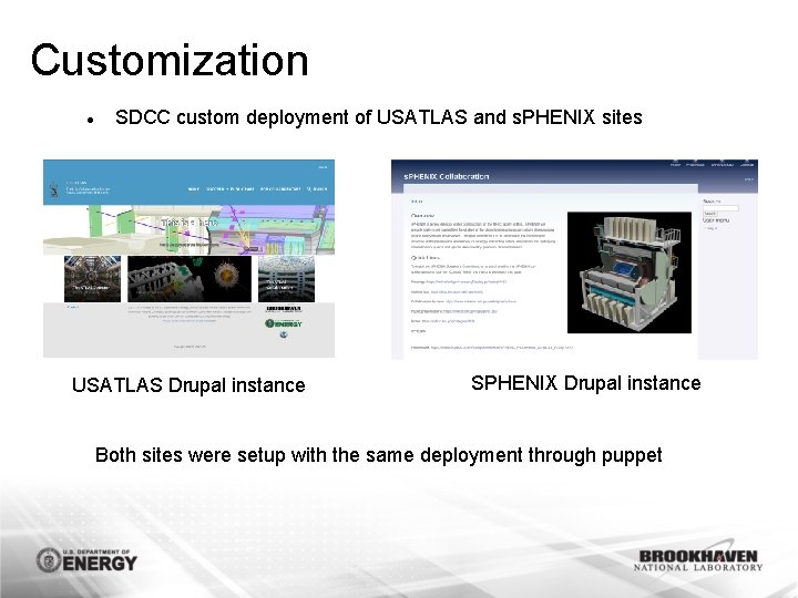 Customization SDCC custom deployment of USATLAS and s. PHENIX sites USATLAS Drupal instance SPHENIX