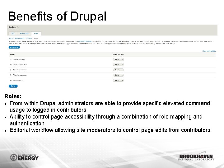 Benefits of Drupal Roles: From within Drupal administrators are able to provide specific elevated