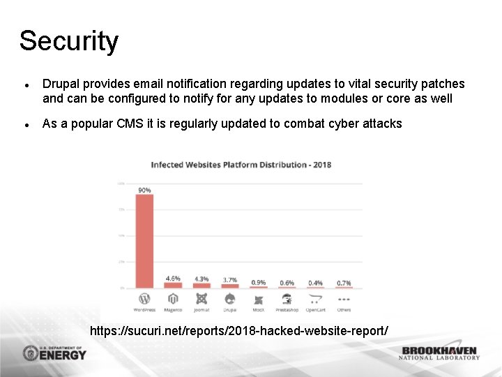 Security Drupal provides email notification regarding updates to vital security patches and can be