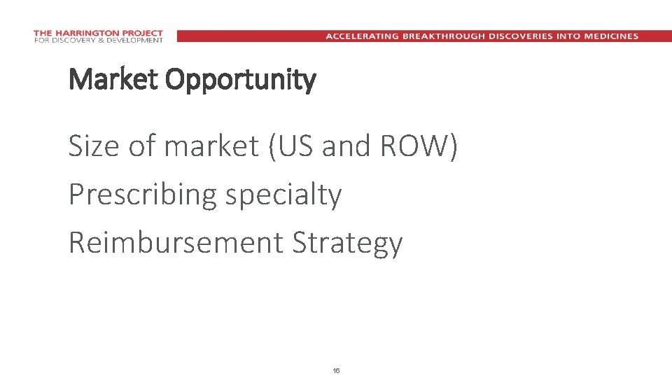 Market Opportunity Size of market (US and ROW) Prescribing specialty Reimbursement Strategy 16 
