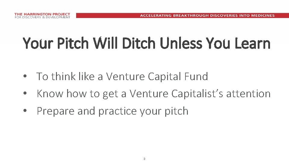 Your Pitch Will Ditch Unless You Learn • To think like a Venture Capital