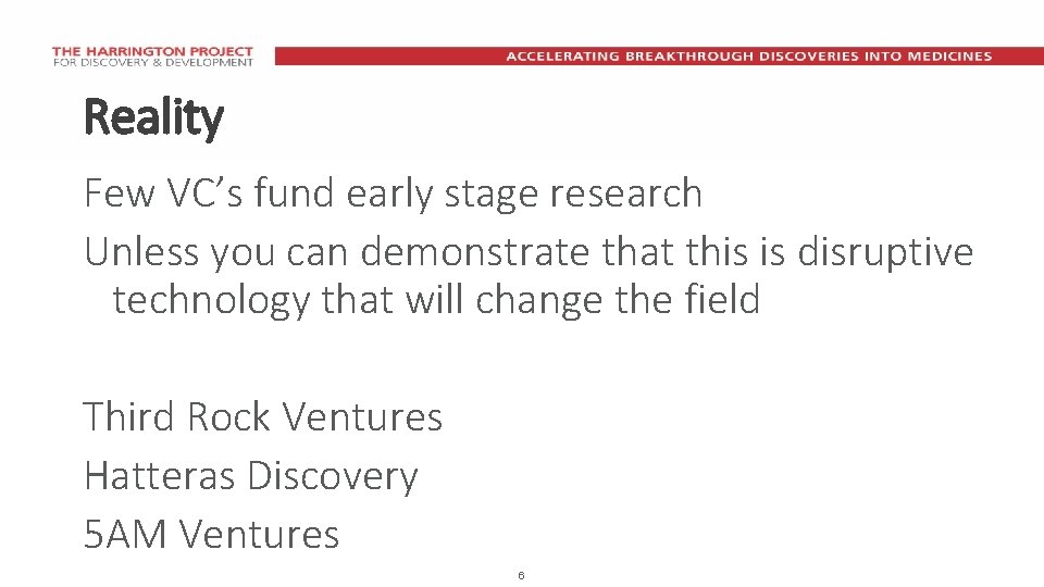 Reality Few VC’s fund early stage research Unless you can demonstrate that this is
