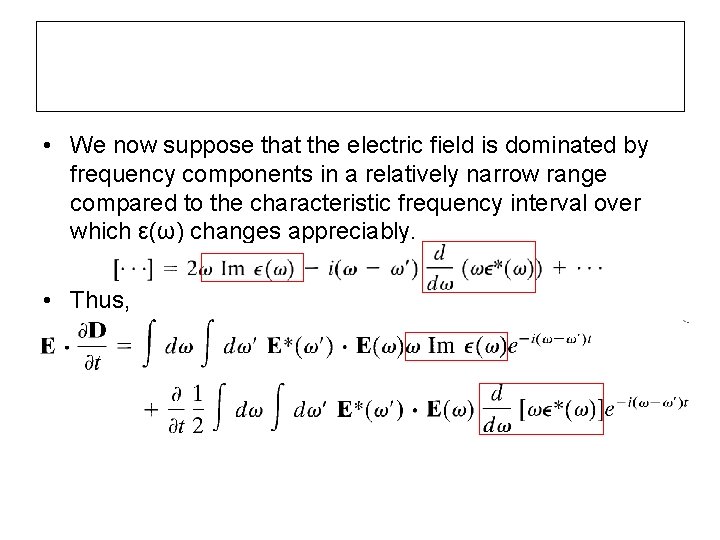  • We now suppose that the electric field is dominated by frequency components