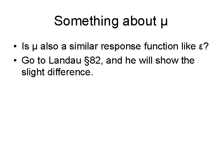 Something about μ • Is μ also a similar response function like ε? •