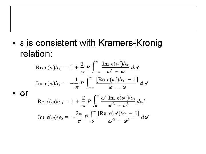  • ε is consistent with Kramers-Kronig relation: • or 