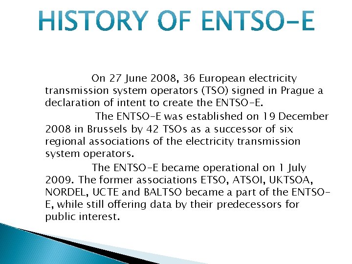 On 27 June 2008, 36 European electricity transmission system operators (TSO) signed in Prague