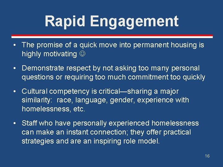 Rapid Engagement • The promise of a quick move into permanent housing is highly
