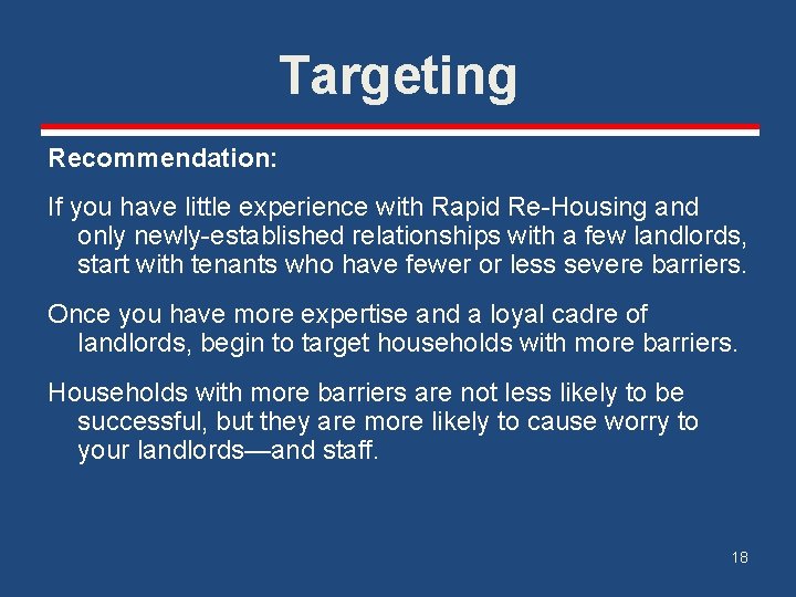 Targeting Recommendation: If you have little experience with Rapid Re-Housing and only newly-established relationships