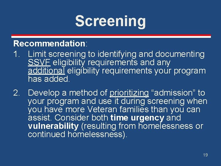 Screening Recommendation: 1. Limit screening to identifying and documenting SSVF eligibility requirements and any