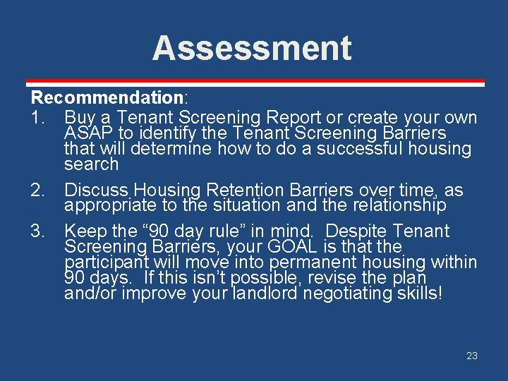 Assessment Recommendation: 1. Buy a Tenant Screening Report or create your own ASAP to
