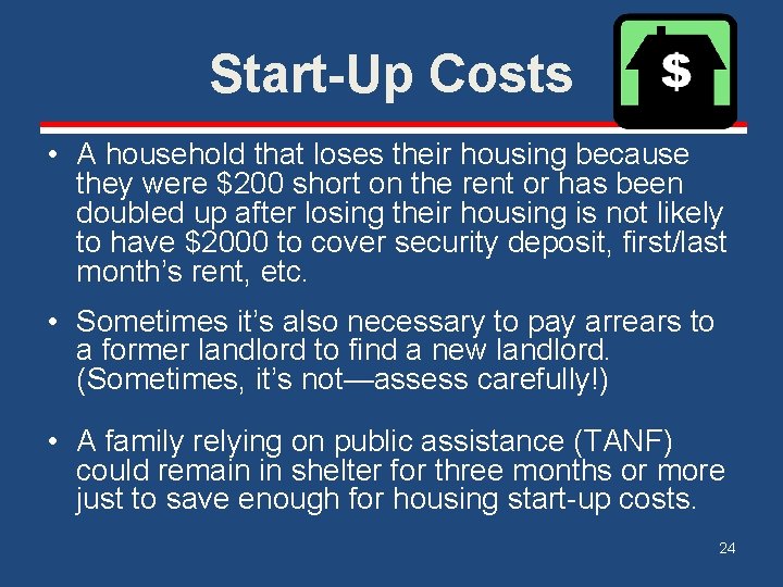 Start-Up Costs • A household that loses their housing because they were $200 short