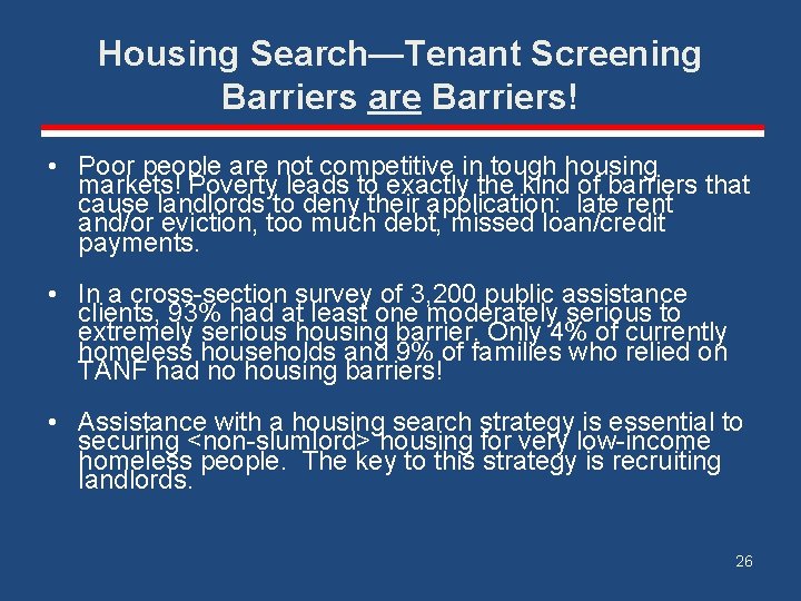 Housing Search—Tenant Screening Barriers are Barriers! • Poor people are not competitive in tough