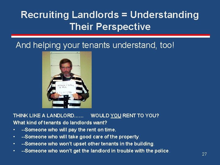 Recruiting Landlords = Understanding Their Perspective And helping your tenants understand, too! THINK LIKE