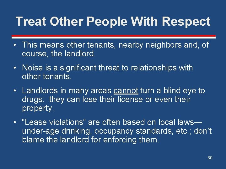 Treat Other People With Respect • This means other tenants, nearby neighbors and, of