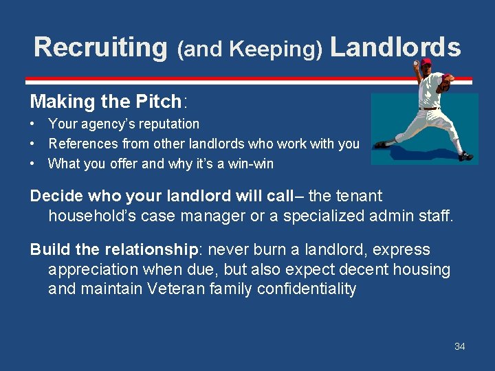 Recruiting (and Keeping) Landlords Making the Pitch: • Your agency’s reputation • References from