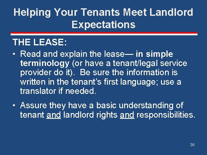Helping Your Tenants Meet Landlord Expectations THE LEASE: • Read and explain the lease—