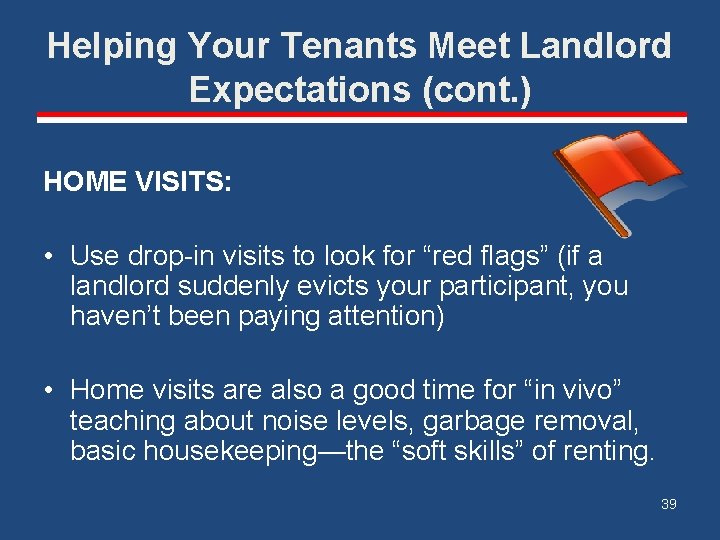 Helping Your Tenants Meet Landlord Expectations (cont. ) HOME VISITS: • Use drop-in visits