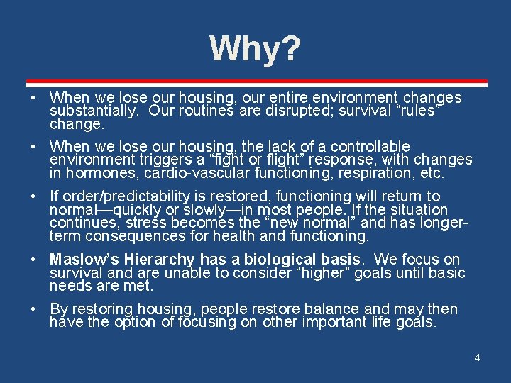 Why? • When we lose our housing, our entire environment changes substantially. Our routines