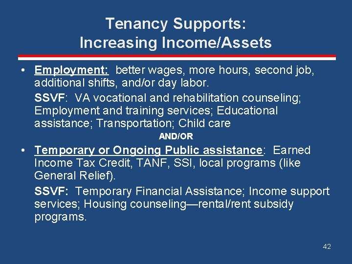 Tenancy Supports: Increasing Income/Assets • Employment: better wages, more hours, second job, additional shifts,