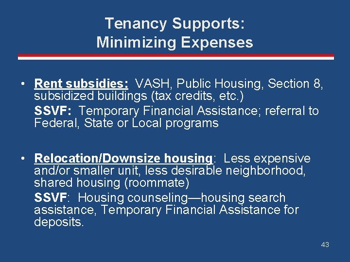 Tenancy Supports: Minimizing Expenses • Rent subsidies: VASH, Public Housing, Section 8, subsidized buildings