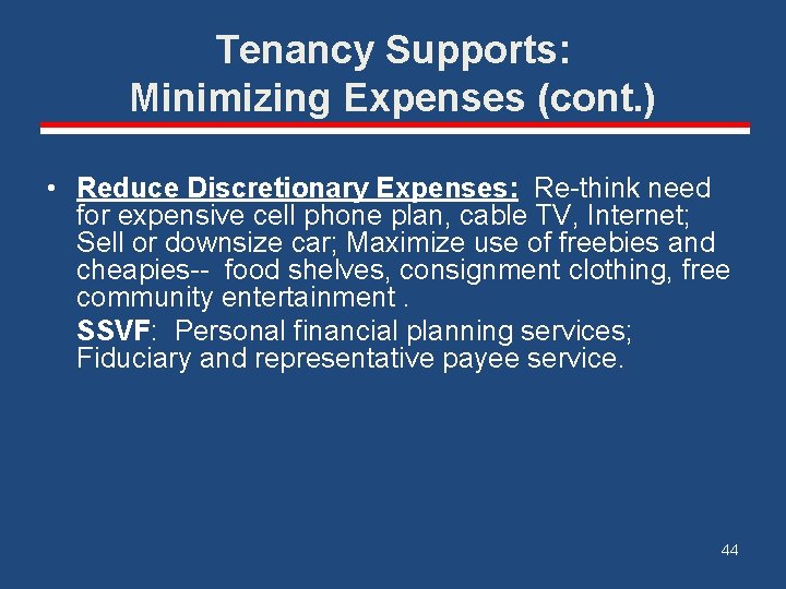 Tenancy Supports: Minimizing Expenses (cont. ) • Reduce Discretionary Expenses: Re-think need for expensive
