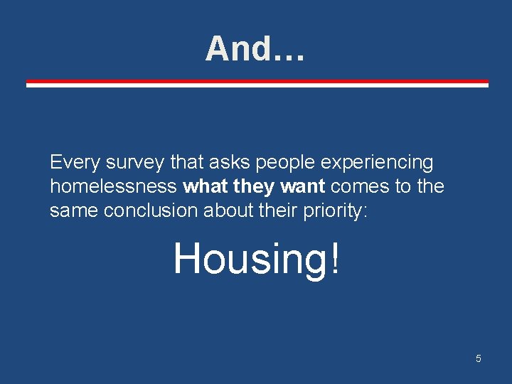 And… Every survey that asks people experiencing homelessness what they want comes to the