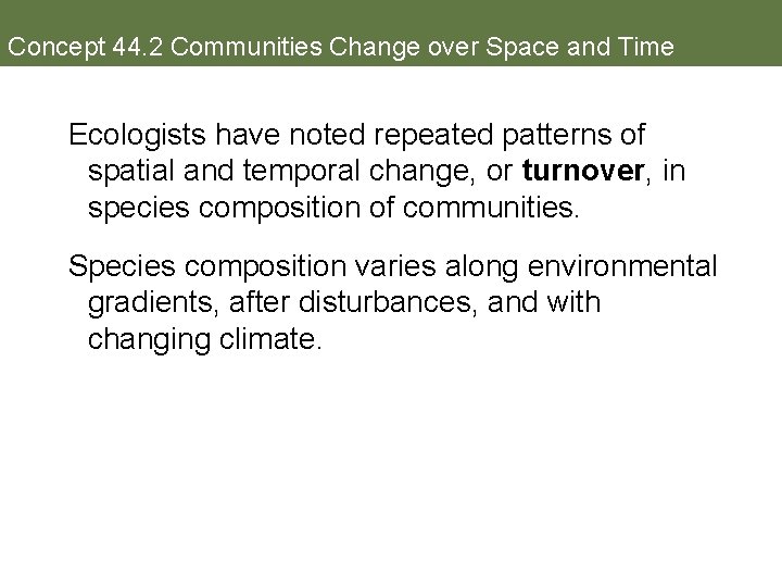 Concept 44. 2 Communities Change over Space and Time Ecologists have noted repeated patterns