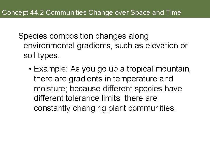 Concept 44. 2 Communities Change over Space and Time Species composition changes along environmental