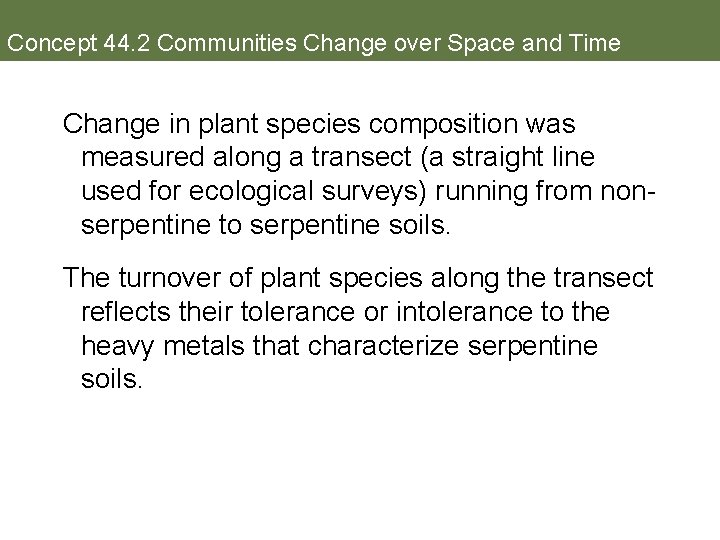 Concept 44. 2 Communities Change over Space and Time Change in plant species composition