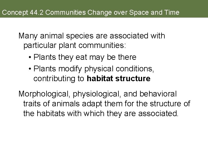 Concept 44. 2 Communities Change over Space and Time Many animal species are associated