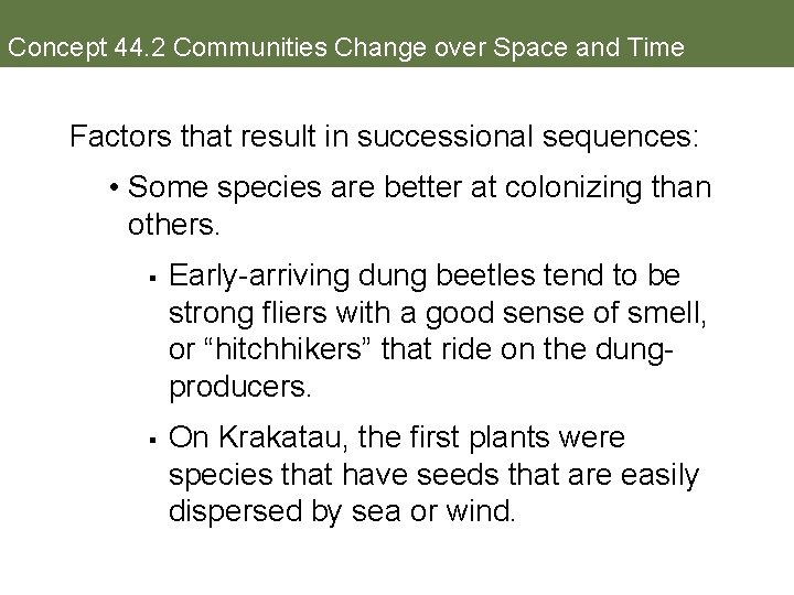 Concept 44. 2 Communities Change over Space and Time Factors that result in successional