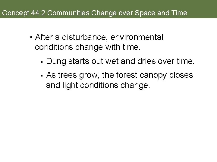 Concept 44. 2 Communities Change over Space and Time • After a disturbance, environmental