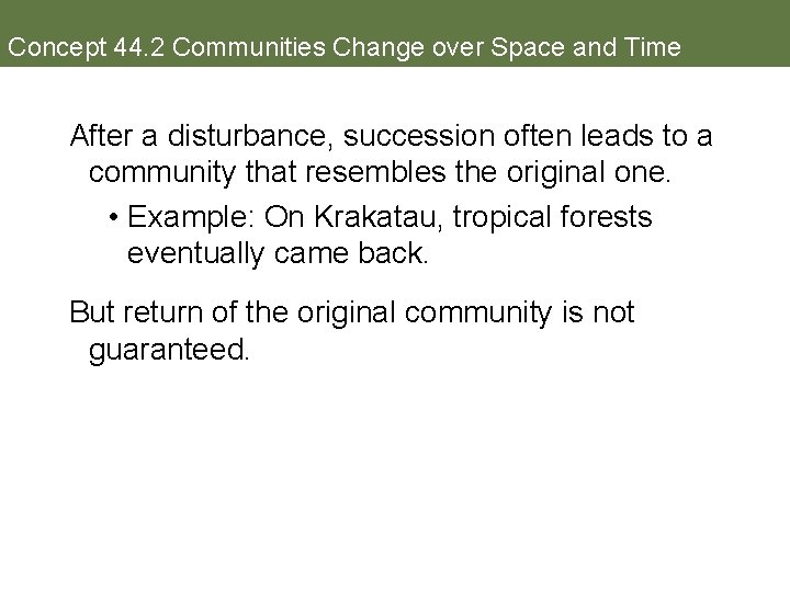 Concept 44. 2 Communities Change over Space and Time After a disturbance, succession often