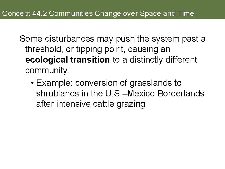 Concept 44. 2 Communities Change over Space and Time Some disturbances may push the