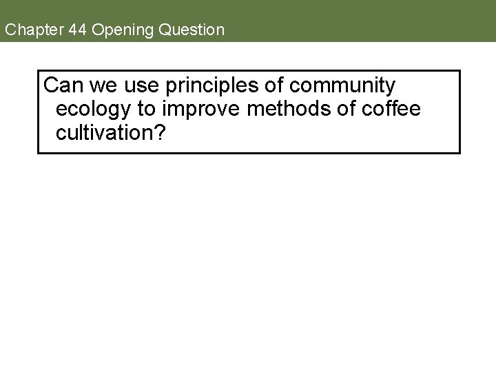 Chapter 44 Opening Question Can we use principles of community ecology to improve methods