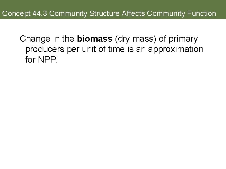 Concept 44. 3 Community Structure Affects Community Function Change in the biomass (dry mass)