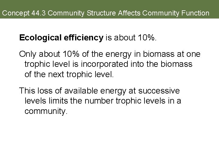 Concept 44. 3 Community Structure Affects Community Function Ecological efficiency is about 10%. Only