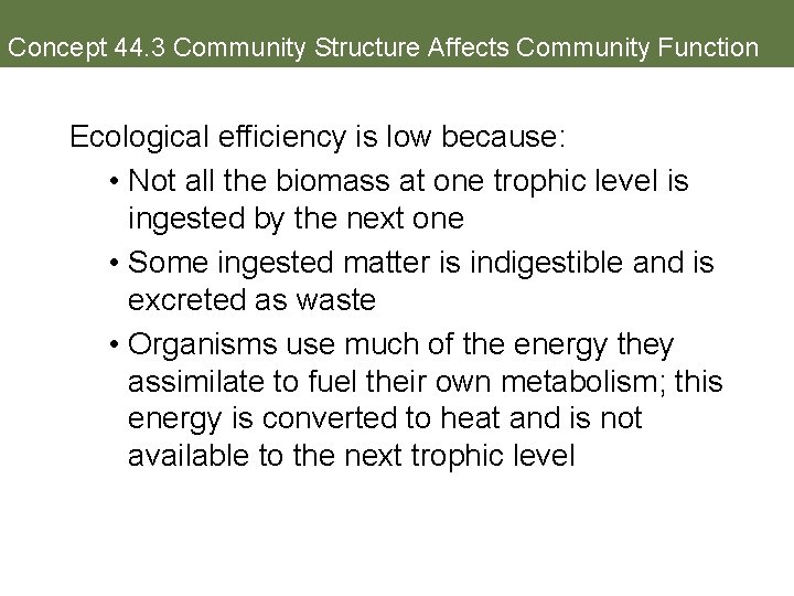 Concept 44. 3 Community Structure Affects Community Function Ecological efficiency is low because: •