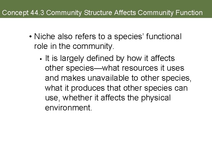 Concept 44. 3 Community Structure Affects Community Function • Niche also refers to a