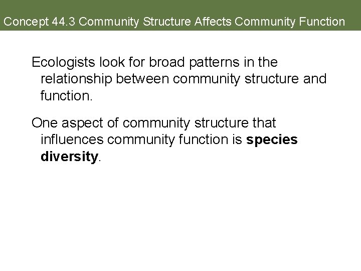 Concept 44. 3 Community Structure Affects Community Function Ecologists look for broad patterns in