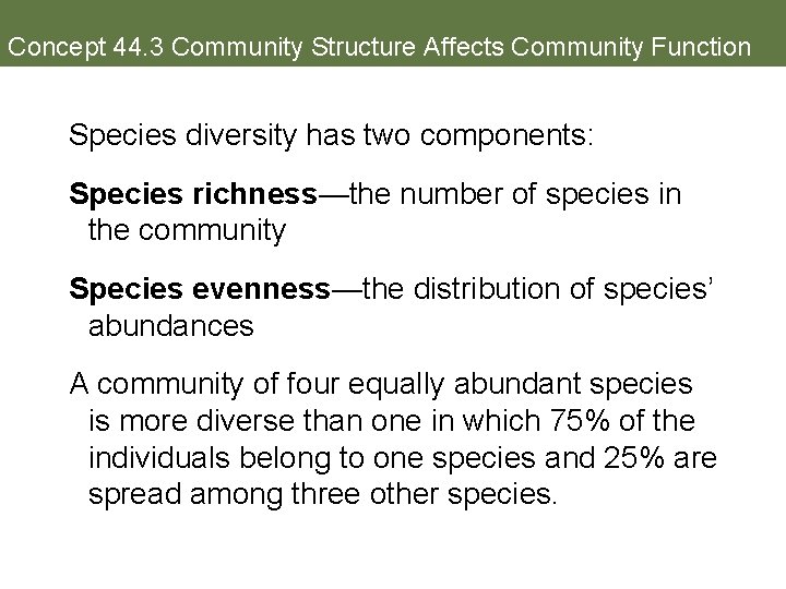 Concept 44. 3 Community Structure Affects Community Function Species diversity has two components: Species